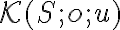 \mathcal{K}(S; o; u)