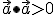 \small \vec a \bullet \vec a > 0 