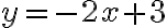  y = -2x + 3 