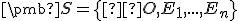 \small \pmb S = \left\{\small O, E_1, . . . , E_n \right\}