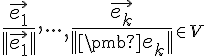  \large \frac{\vec {e_1}}{||\vec {e_1}||} , \cdot \cdot \cdot, \frac{\vec {e_k}}{||\pmb {e_k}||} \small \in \small V 