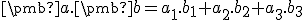  \small \pmb a . \pmb b = a_1 . b_1 + a_2 .b_2 + a_3 . b_3 