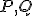 \small P, Q
