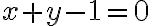 x + y - 1 = 0