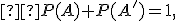 \small  P(A)+P(A')=1, 