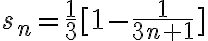  s_n= \frac{1}{3} [1-\frac{1}{3n+1}] 