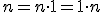 \small n=n \cdot 1= 1 \cdot n 