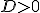 \small D > 0 \small D > 0