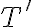  T' 