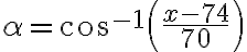   \alpha= cos^{-1} \left( \frac{x - 74}{70} \right) 