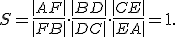 \small S=\frac{\left|AF\right|}{\left|FB\right|} \cdot \frac{\left|BD\right|}{\left|DC\right|} \cdot \frac{\left|CE\right|}{\left|EA\right|} = 1. 