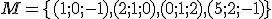 \small M= \lbrace{(1;0;-1),(2;1;0),(0;1;2),(5;2;-1)}\rbrace 