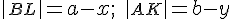  \left| \small BL \right| \normalsize = a-x ;\; \left|\small AK\right|\normalsize = b-y 