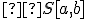  \small  S[a,b] 