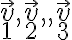  \vec v_1, \vec v_2, , \vec v_3 