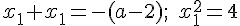  \normalsize x_1+x_1=-(a-2);\;x_1^2 = 4 
