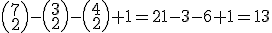 \small \left(\begin{array}{cc} 7 \\ 2 \end{array} \right) -\left(\begin{array}{cc} 3 \\ 2 \end{array} \right) -\left(\begin{array}{cc} 4 \\ 2 \end{array} \right) +1 = 21-3-6+1 =13