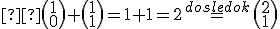 \small  \binom {1} {0} + \binom {1} {1} = 1+1=2\stackrel{dosledok}{=} \binom {2} {1} 