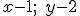 \small x -1 ;\; y - 2 