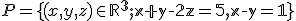  \small P = \lbrace{(x, y, z) \in \mathbb R^3; x + y - 2z = 5, x - y = 1}\rbrace 