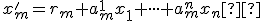 \small x'_m=r_{m}+a^1_mx_1 + \cdot \cdot \cdot + a^n_mx_n  