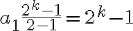  a_1 \frac{2^k-1}{2-1} =2^k-1 