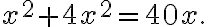  x^2+4x^2=40x. 