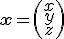 \small \mathbf{x} = \left( \begin{array}{c} x \\ y \\ z \end{array}\right)