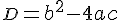 \small D \normalsize =b^2-4ac