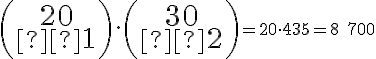 \left(\begin{array}{cc} 20 \\  1 \end{array} \right) \cdot \left(\begin{array} {cc} 30 \\  2 \end{array} \right) \small = 20 \cdot 435 = 8\;700 