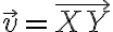 \vec v = \overrightarrow{XY}