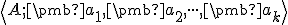  \small \left\langle A;\pmb {a_1} ,\pmb {a_2} , \cdot \cdot \cdot ,\pmb {a_k} \right\rangle 