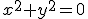 \small x^2 + y^2 = 0