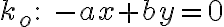 k_o: \; -ax+by=0