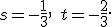 \small s = -\frac{1}{3}, \quad t = -\frac{2}{3}. 