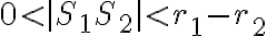   0 < |S_1S_2| < r_1 - r_2  