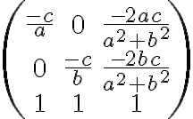  \left(\begin{matrix}
\frac{-c}{a} & 0 & \frac{-2ac}{a^2+b^2} \\
0 & \frac{-c}{b} & \frac{-2bc}{a^2+b^2} \\
1 & 1 & 1
\end{matrix}\right) 