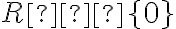  R∖\lbrace{0}\rbrace 