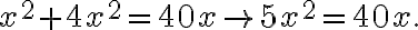  x^2+4x^2=40x \rightarrow 5x^2=40x. 