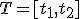 \small T = [t_1, t_2]