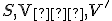 \small S, \mathrm{V_{∞}} , V'