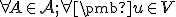  \small \forall A \in \mathcal{A}; \forall \pmb u \in  V