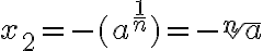  x_2=-(a^{ \frac{1}{n} })= -\sqrt[n]{a}