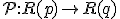  \small \mathcal{P}: R(p) \rightarrow R(q) 