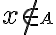x \notin \small A