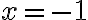 x=-1