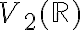  V_2(\mathbb{R}) 