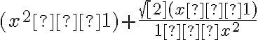  (x^2 – 1) + \frac { \sqrt [2] {( x – 1)}}{1 – x^2} 