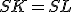\small SK = SL 