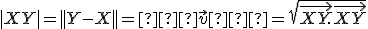 \small |XY | = ||Y-X||=∥\vec v∥ = \sqrt{\overrightarrow{XY}. \overrightarrow{XY}}